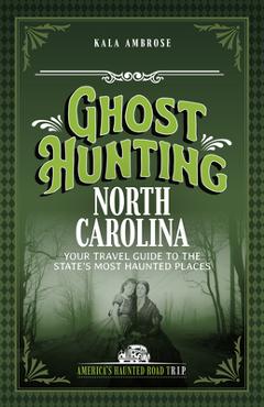 Ghost Hunting North Carolina: Your Travel Guide to the State's Most Haunted Places