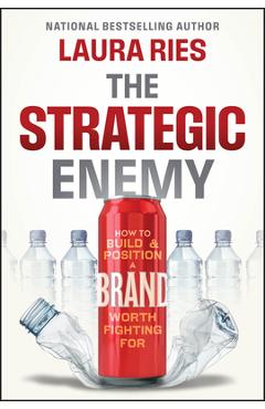 The Strategic Enemy: How to Build and Position a Brand Worth Fighting for - Laura Ries