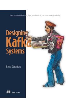 Designing Kafka Systems: Event-Driven Architecture, Logs, Microservices, Real-Time Event Processing - Katya Gorshkova - Imagine 1