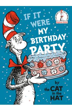 If It Were My Birthday Party--By the Cat in the Hat -