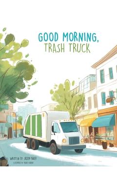 Good Morning, Trash Truck - Jason Baer