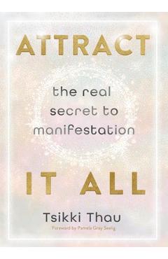 Attract It All: The Real Secret to Manifestation - Tsikki Thau