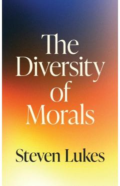 The Diversity of Morals - Steven Lukes