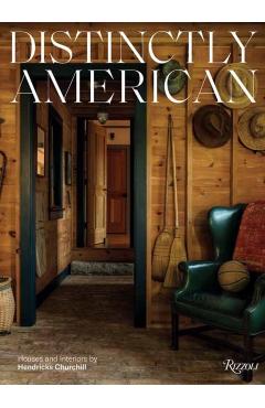 Distinctly American: Houses and Interiors by Hendricks Churchill - Heide Hendricks