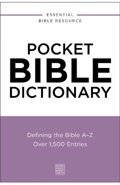 Pocket Bible Dictionary: Defining the Bible A-Z---Over 1,500 Entries -