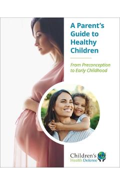 A Parent's Guide to Healthy Children: From Preconception to Early Childhood -