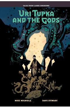 Uri Tupka and the Gods: Another Story from Lands Unknown - Mike Mignola