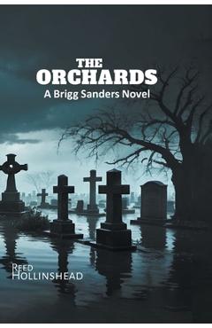 The Orchards: A Brigg Sanders Novel - Reed Hollinshead