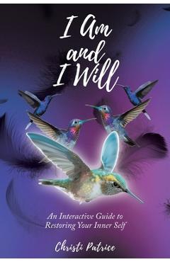 I Am and I Will: An Interactive Guide to Restoring Your Inner Self - Christi Patrice