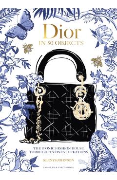 Dior in 50 Objects - Glenys Johnson