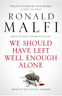 We Should Have Left Well Enough Alone - Ronald Malfi