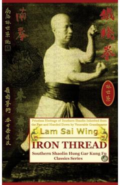 Iron Thread. Southern Shaolin Hung Gar Kung Fu Classics Series - Lam Sai Wing