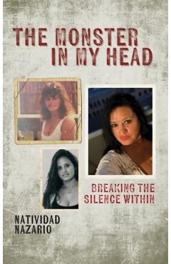The Monster In My Head: Breaking the Silence Within - Natividad Nazario