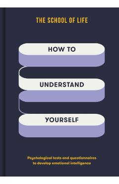 How to Understand Yourself: Psychological Tests and Questionnaires to Develop Emotional Intelligence - The School Of Life