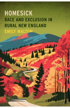 Homesick: Race and Exclusion in Rural New England - Emily Walton