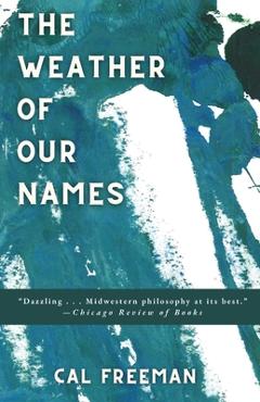 The Weather of Our Names - Cal Freeman