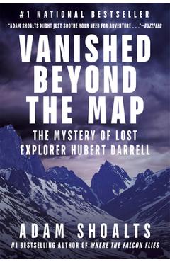 Vanished Beyond the Map: The Mystery of Lost Explorer Hubert Darrell - Adam Shoalts