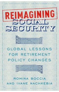 Reimagining Social Security: Global Lessons for Retirement Policy Changes - Romina Boccia