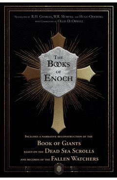 The Books of Enoch Includes a narrative reconstruction of the Book of Giants based on the Dead Sea Scrolls and records of the Fallen Watchers -