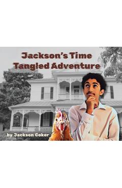 Jackson's Time Tangled Adventure - Jackson A. Coker
