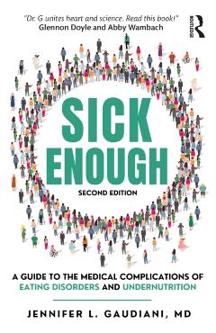 Sick Enough: A Guide to the Medical Complications of Eating Disorders and Undernutrition - Jennifer L. Gaudiani