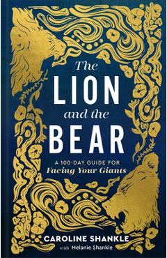 The Lion and the Bear: A 100-Day Guide for Facing Your Giants - Melanie Shankle