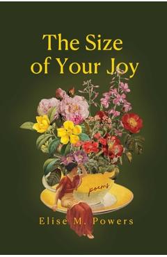 Size of Your Joy: Poems - Elise Powers