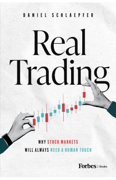 Real Trading: Why Stock Markets Will Always Need a Human Touch - Daniel Schlaepfer