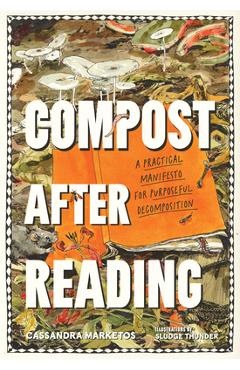 Compost After Reading: A Practical Manifesto for Purposeful Decomposition - Cassandra Marketos
