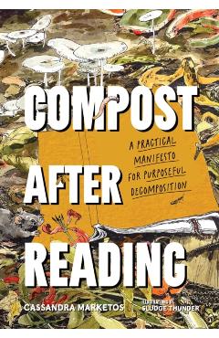 Compost After Reading: A Practical Manifesto for Purposeful Decomposition - Cassandra Marketos