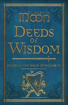 Deeds of Wisdom: Paksenarrion World Chronicles III - Elizabeth Moon