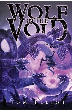 Wolf in the Void, The Grand Game, Book 5: A Dark Fantasy LitRPG Adventure - Tom Elliot