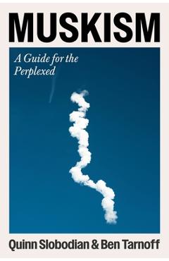 Muskism: A Guide for the Perplexed - Quinn Slobodian