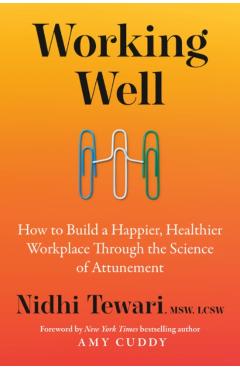 Working Well: How to Build a Happier, Healthier Workplace Through the Science of Attunement - Nidhi Tewari