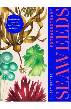 Seaweed: The Wonder and Science of the World's Most Successful Plants - Juliet Brodie