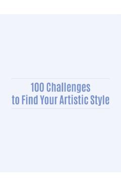 100 Challenges to Find Your Artistic Style -