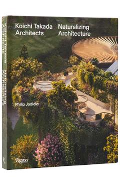 Koichi Takada: Naturalizing Architecture - Béatrice Grenier