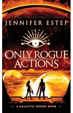 Only Rogue Actions: A Galactic Bonds book