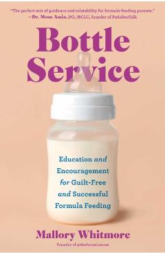 Bottle Service: Education and Encouragement for Guilt-Free and Successful Formula Feeding - Mallory Whitmore