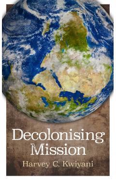 Decolonizing Mission - Harvey C. Kwiyani