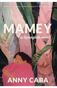 Mamey: a Spanglish novel - Anny Caba