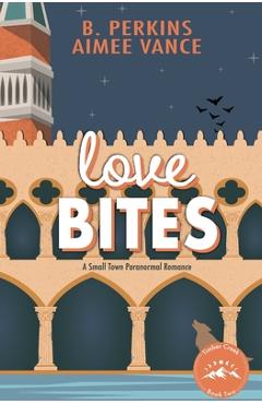 Love Bites: A Small Town Paranormal Romance - B. Perkins