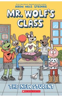 The New Student: A Graphic Novel (Mr. Wolf's Class #6) - Aron Nels Steinke