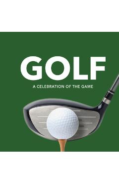 Golf: A Celebration of the Game (Player Profiles, Quotes, and Anecdotes from on and Off the Course) -