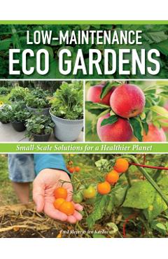Low-Maintenance Eco Gardens: Small-Scale Solutions for a Healthier Planet