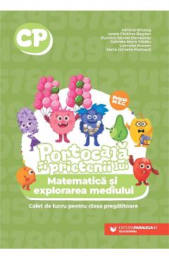 Portocala si prietenii lui. Matematica si explorarea mediului - Clasa pregatitoare - Caiet - Adriana Briceag, Ionela Catalina Bogdan, Maria Cornelia Postoaca, Dumitru Sandel Dorobantu, Luminita Bucsan, Gabriela Maria Vladau