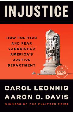Injustice: How Politics and Fear Vanquished America's Justice Department - Carol Leonnig