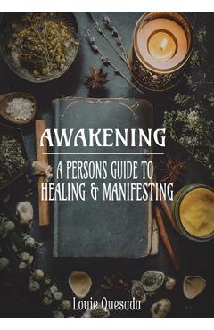 Awakening: A Persons Guide to Healing & Manifesting - Louie Quesada