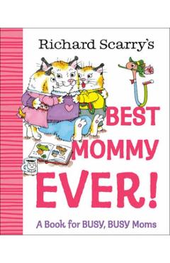 Richard Scarry's Best Mommy Ever!: A Book for Busy, Busy Moms - Richard Scarry