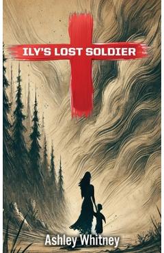 Ily's Lost Soldier - Ashley Whitney